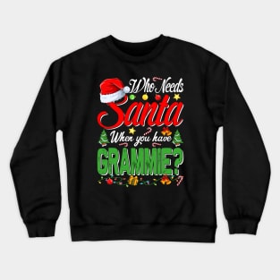 Who Needs Santa When You Have Grammie Christmas Crewneck Sweatshirt